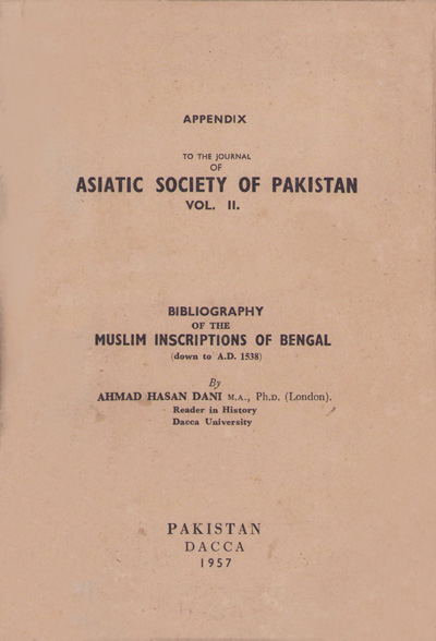 ASBP_001_Bibliography of Muslim Inscription of Bengal by A. H. Dani (1957) 