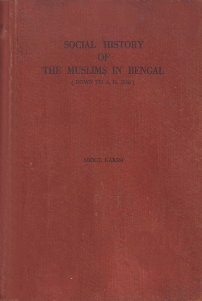 ASBP_004_Social History of the Muslims in Bengal by Abdul Karim (1959)