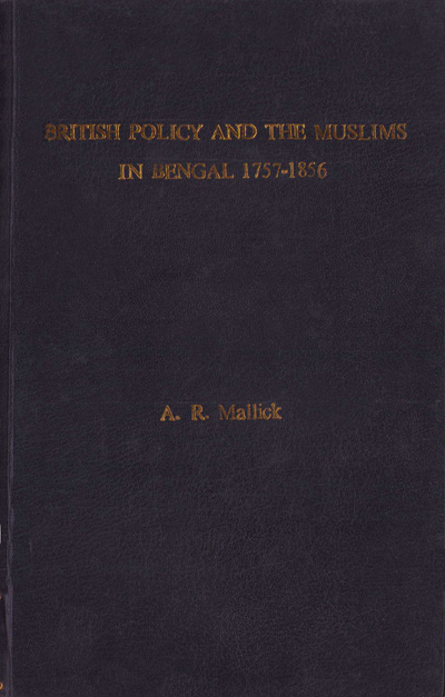ASBP_009_British Policy and the Muslims in Bengal by A.R. Mallick (1961)