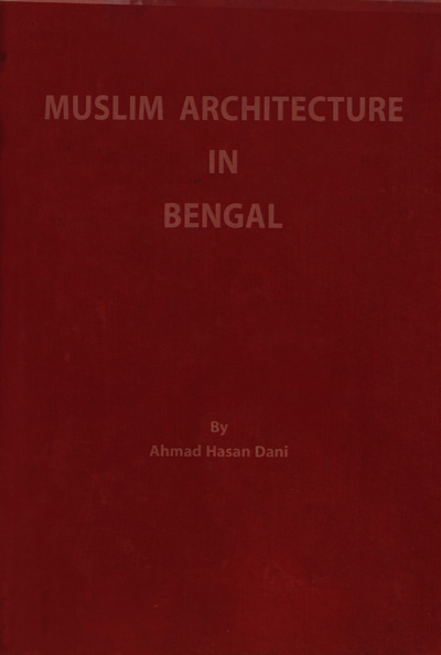 ASBP_011_Muslim Architecture in Bengal by Ahmad Hasan Dani (1961)
