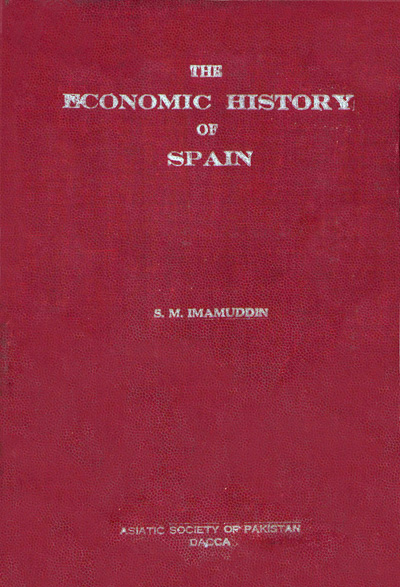 ASBP_015_Economic History of Spain by S.M. Imamuddin (1963)