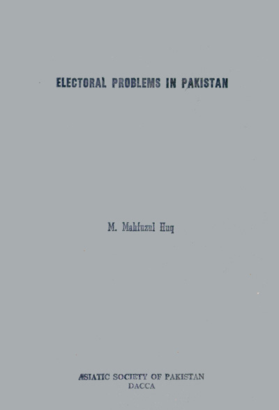 ASBP_021_Electoral Problems in Pakistan by Mahfuzul Haq (1966)