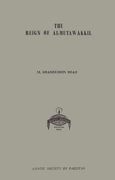 ASBP_027_The Reign of Al-Mutawakkil by Md. Shamsuddin Miah (1969)