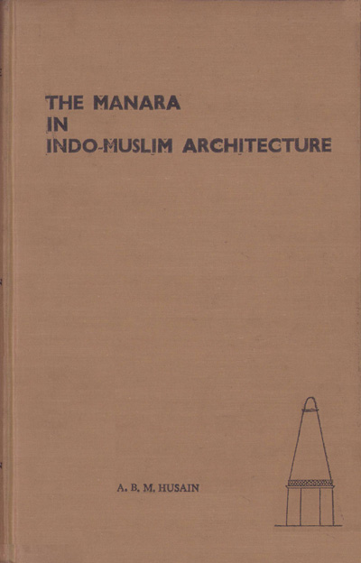 ASBP_028_The Manara in Indo-Muslim Architecture by A. B. M. Husain (1970)