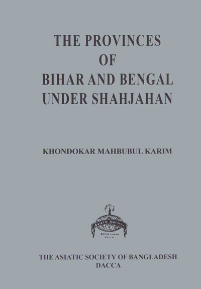 ASBP_031_The Provinces of Bihar and Bengal Under Shahjahan by Khondokar Mahbubul Karim (1974)