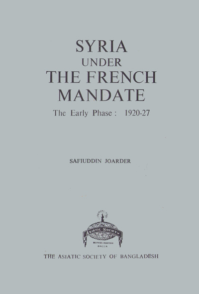 ASBP_034_Syria Under the French Mandate by Safiuddin Joarder (1977)