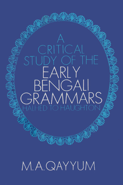 ASBP_039_A Critical Study of the Early Bengali Grammars- Halhed to Haughton by Md Abdul Qayyum (1982) 