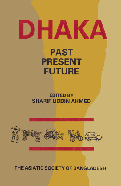 ASBP_061_Dhaka Past Present Future by Sharif uddin Ahmed (ed.) (1991)