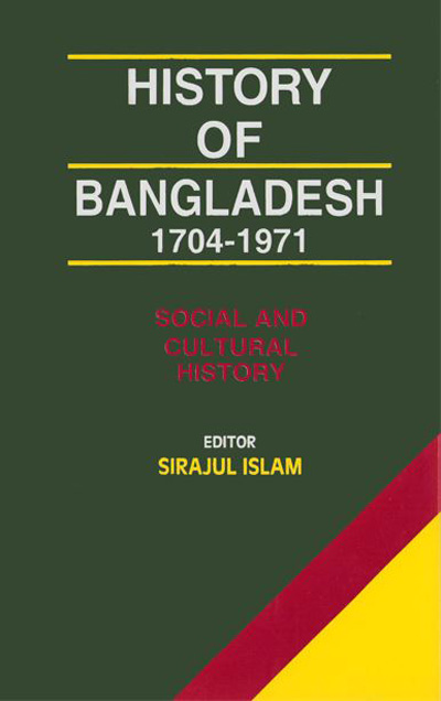 ASBP_066_History of Bangladesh 1704-1971 , Volume Three, Social and Cultural History by Sirajul Islam (Editor) (1993-2021)
