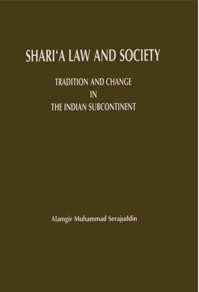 ASBP_079_Shari'a Law and Society: tradition and change in the Indian subcontinent by Alamgir Muhammad Serajuddin (1999)