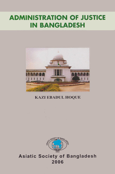 ASBP_094_Administration of Justice in Bangladesh Justice Kazi Ebdul Hoque (2003, 2006, 2017)