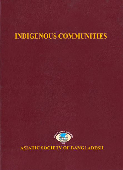 ASBP_097.05_Cultural Survey of Bangladesh Series (12 vols.)by Sirajul Islam (Chief Editor) (Vol.) 05. Indigenous Communities by Mesbah Kamal, Zahidul Islam, Sugata Chakma (Editors) (2007)