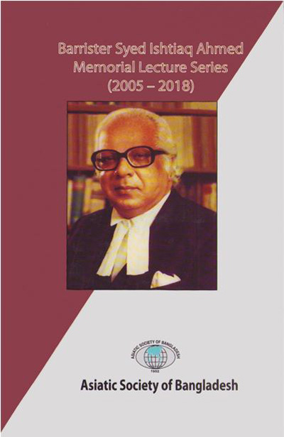 ASBP_139_Barrister Syed Ishtiaq Ahmed Memorial Lecture Series (2005-2018) by National Professor Dr. Sufia Ahmed and others (Edited) (2019)