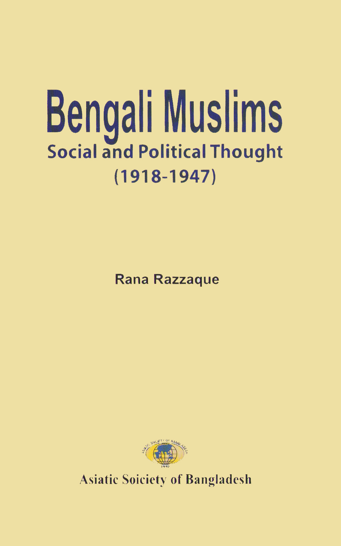 ASBP_140_Bengali Muslims: Social and Political Thought (1918-1947) by Dr. Rana Razzaque (2019)