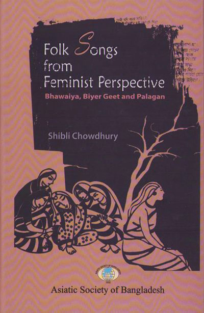 ASBP_146_Folk Songs from Feminist Perspective: Bhawaiya, Biyer Geet and Palagan by Shibli Chowdhury (2021)